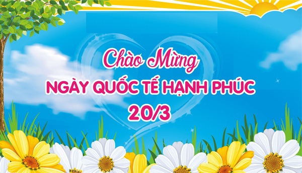 20/3 -NGÀY QUỐC TẾ HẠNH PHÚC: LAN TỎA NHỮNG ĐIỀU BÌNH DỊ NHẤT